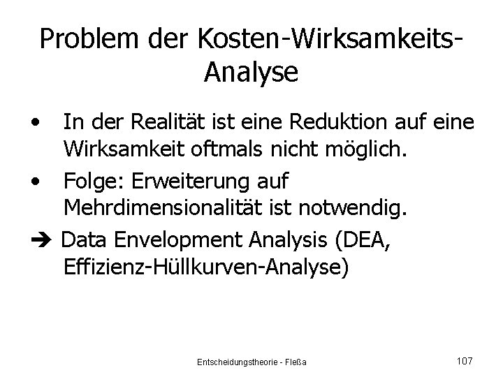 Problem der Kosten-Wirksamkeits. Analyse • In der Realität ist eine Reduktion auf eine Wirksamkeit