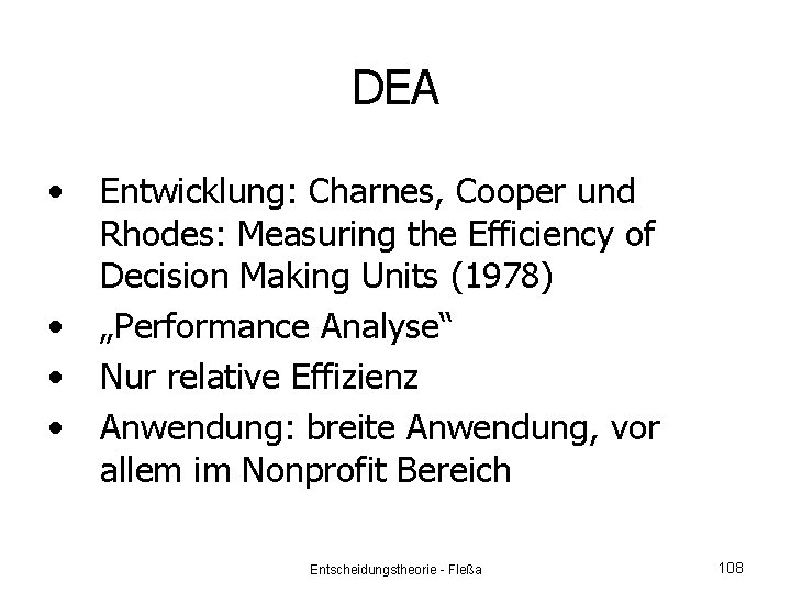 DEA • • Entwicklung: Charnes, Cooper und Rhodes: Measuring the Efficiency of Decision Making