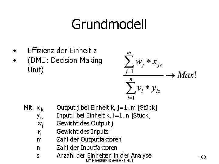 Grundmodell • • Effizienz der Einheit z (DMU: Decision Making Unit) Mit xjk yik