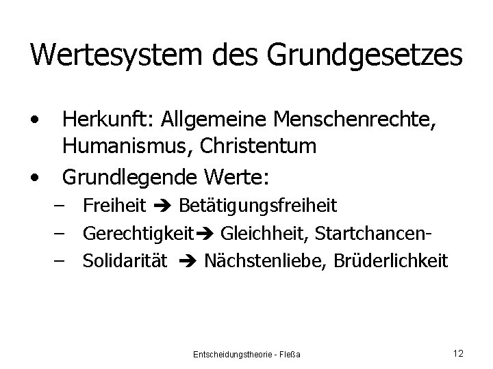 Wertesystem des Grundgesetzes • • Herkunft: Allgemeine Menschenrechte, Humanismus, Christentum Grundlegende Werte: – Freiheit