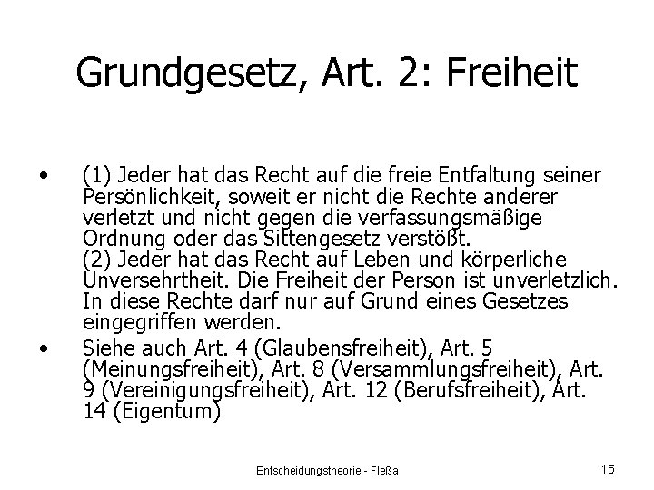 Grundgesetz, Art. 2: Freiheit • • (1) Jeder hat das Recht auf die freie