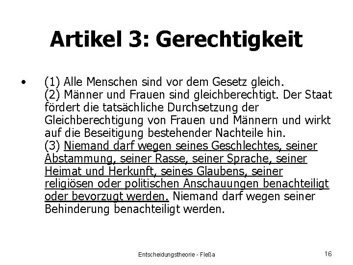 Artikel 3: Gerechtigkeit • (1) Alle Menschen sind vor dem Gesetz gleich. (2) Männer