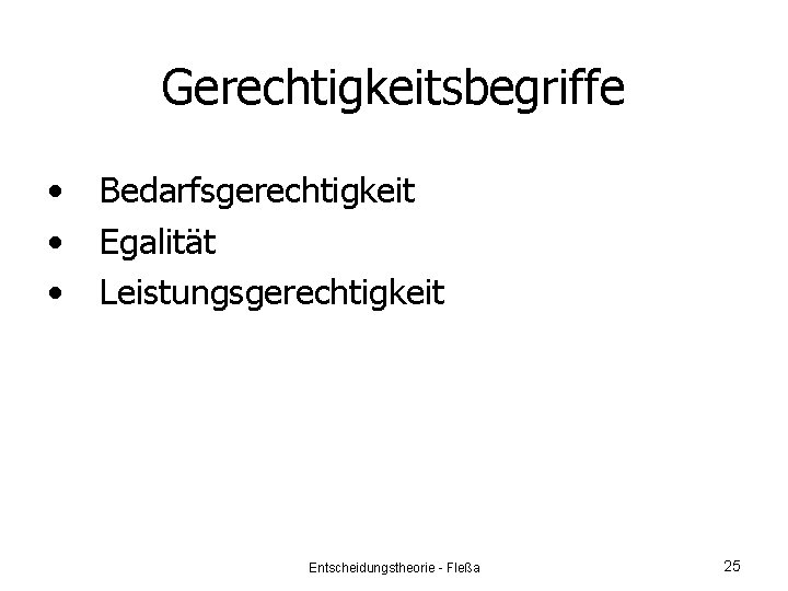 Gerechtigkeitsbegriffe • • • Bedarfsgerechtigkeit Egalität Leistungsgerechtigkeit Entscheidungstheorie - Fleßa 25 