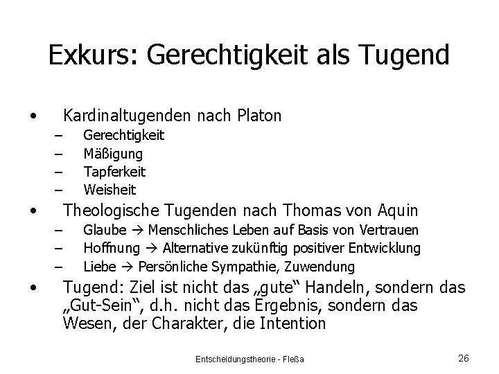 Exkurs: Gerechtigkeit als Tugend • Kardinaltugenden nach Platon – – • Theologische Tugenden nach
