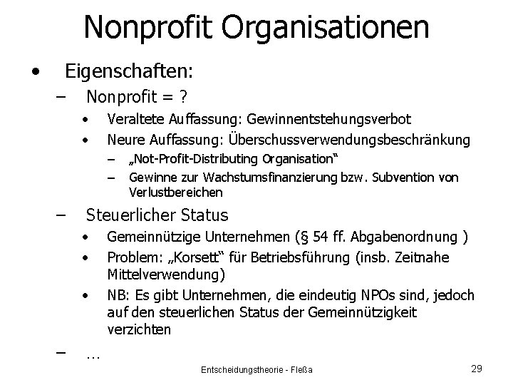 Nonprofit Organisationen • Eigenschaften: – Nonprofit = ? • • Veraltete Auffassung: Gewinnentstehungsverbot Neure
