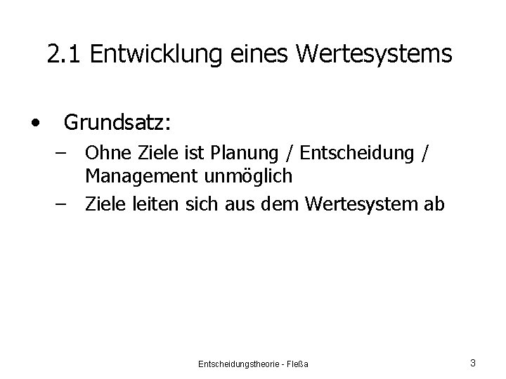 2. 1 Entwicklung eines Wertesystems • Grundsatz: – Ohne Ziele ist Planung / Entscheidung