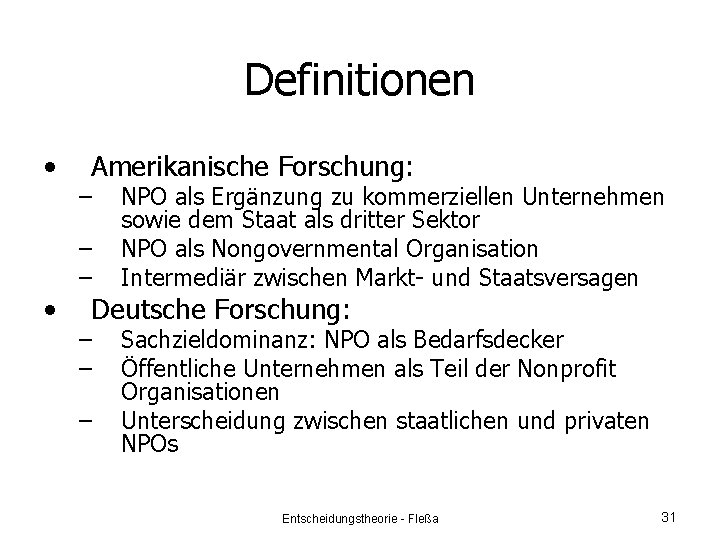 Definitionen • • Amerikanische Forschung: – – – NPO als Ergänzung zu kommerziellen Unternehmen