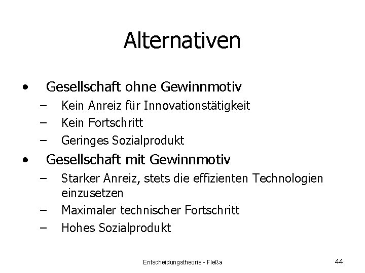 Alternativen • Gesellschaft ohne Gewinnmotiv – – – • Kein Anreiz für Innovationstätigkeit Kein