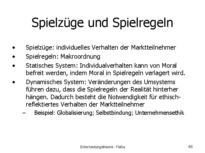Spielzüge und Spielregeln • • • Spielzüge: individuelles Verhalten der Marktteilnehmer Spielregeln: Makroordnung Statisches