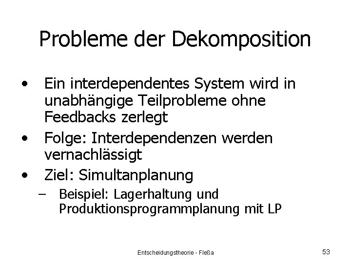 Probleme der Dekomposition • • • Ein interdependentes System wird in unabhängige Teilprobleme ohne