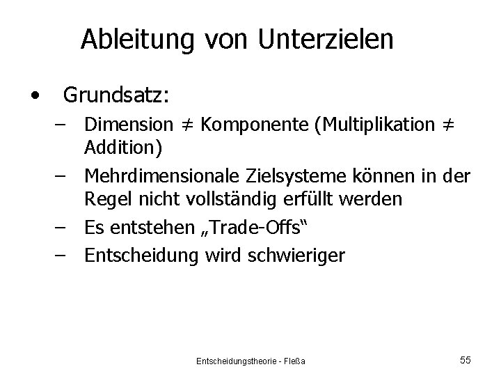 Ableitung von Unterzielen • Grundsatz: – Dimension ≠ Komponente (Multiplikation ≠ Addition) – Mehrdimensionale