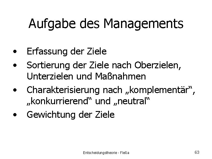 Aufgabe des Managements • • Erfassung der Ziele Sortierung der Ziele nach Oberzielen, Unterzielen