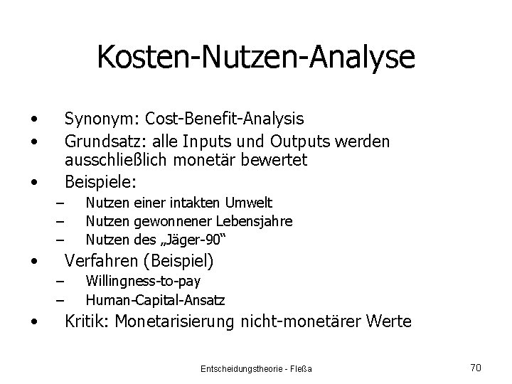 Kosten-Nutzen-Analyse • • Synonym: Cost-Benefit-Analysis Grundsatz: alle Inputs und Outputs werden ausschließlich monetär bewertet
