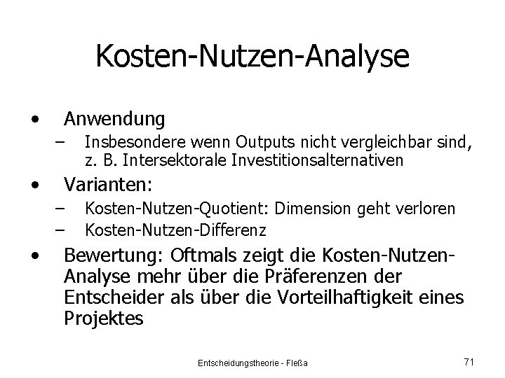 Kosten-Nutzen-Analyse • Anwendung – • Varianten: – – • Insbesondere wenn Outputs nicht vergleichbar