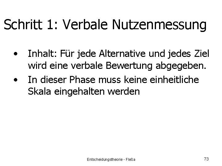 Schritt 1: Verbale Nutzenmessung • • Inhalt: Für jede Alternative und jedes Ziel wird