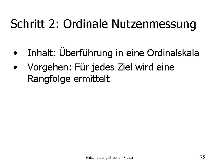 Schritt 2: Ordinale Nutzenmessung • • Inhalt: Überführung in eine Ordinalskala Vorgehen: Für jedes