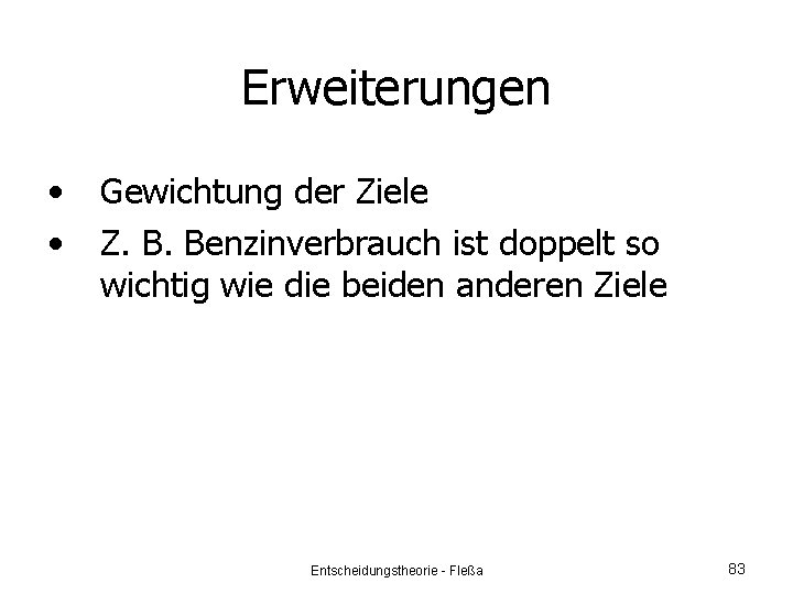 Erweiterungen • • Gewichtung der Ziele Z. B. Benzinverbrauch ist doppelt so wichtig wie