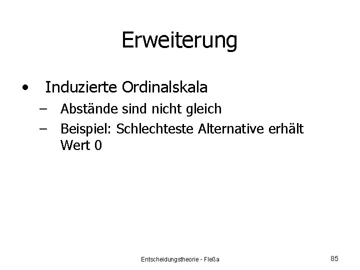 Erweiterung • Induzierte Ordinalskala – Abstände sind nicht gleich – Beispiel: Schlechteste Alternative erhält