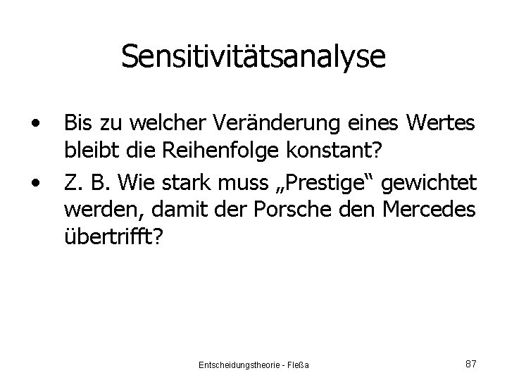 Sensitivitätsanalyse • • Bis zu welcher Veränderung eines Wertes bleibt die Reihenfolge konstant? Z.
