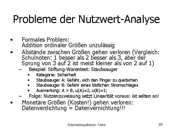 Probleme der Nutzwert-Analyse • • – • – Formales Problem: Addition ordinaler Größen unzulässig