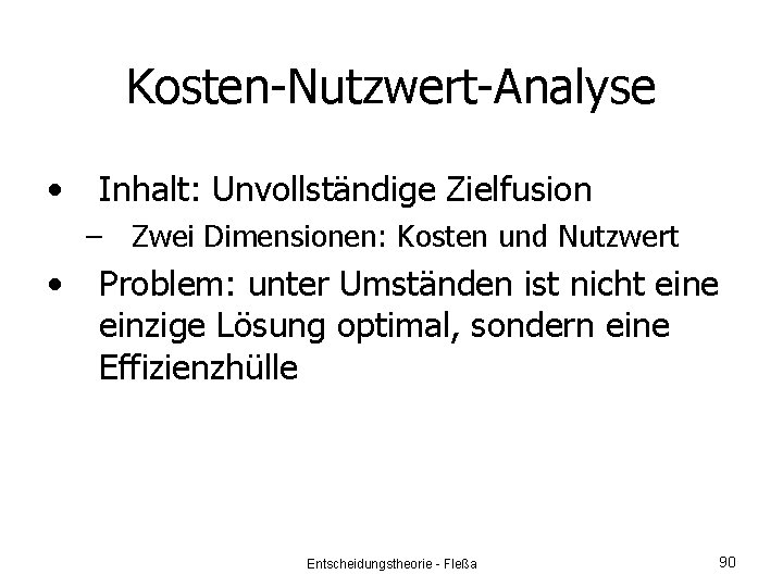 Kosten-Nutzwert-Analyse • Inhalt: Unvollständige Zielfusion – Zwei Dimensionen: Kosten und Nutzwert • Problem: unter