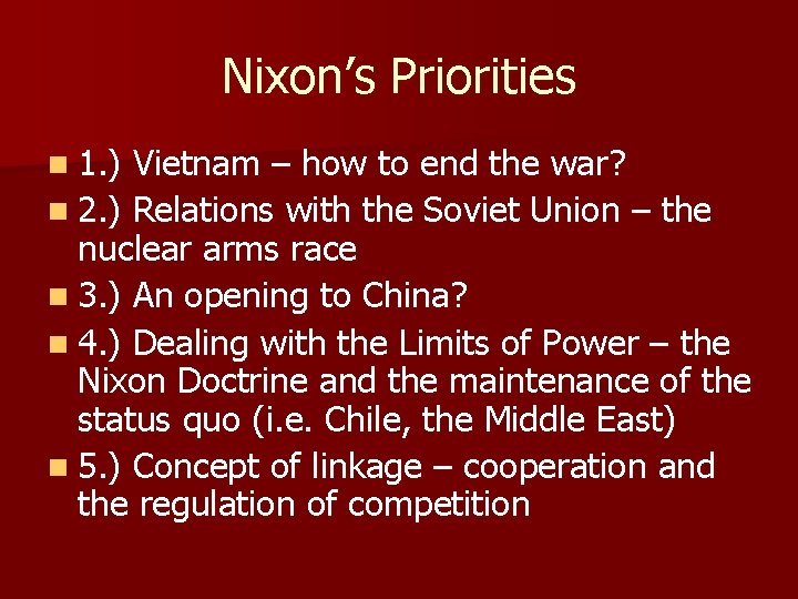 Nixon’s Priorities n 1. ) Vietnam – how to end the war? n 2.