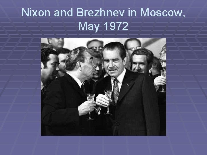 Nixon and Brezhnev in Moscow, May 1972 