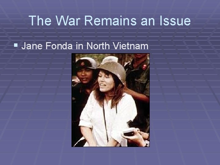 The War Remains an Issue § Jane Fonda in North Vietnam 