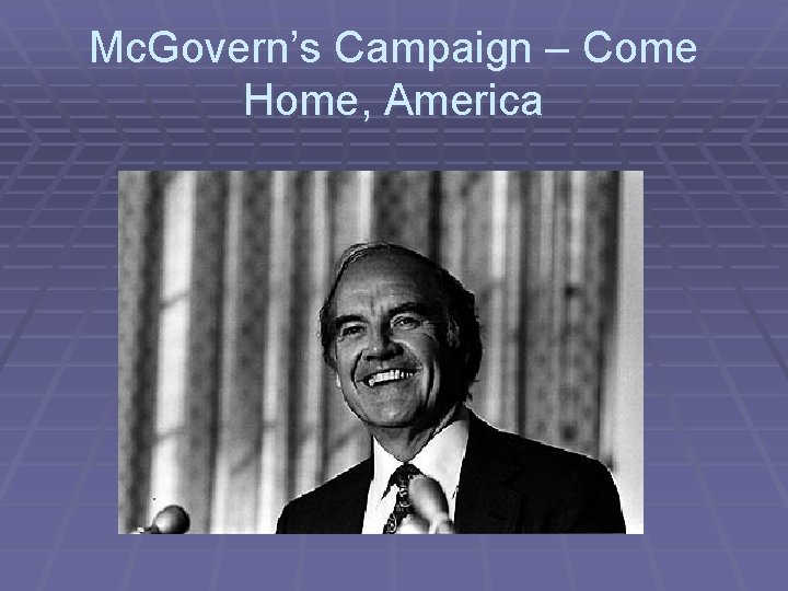 Mc. Govern’s Campaign – Come Home, America 