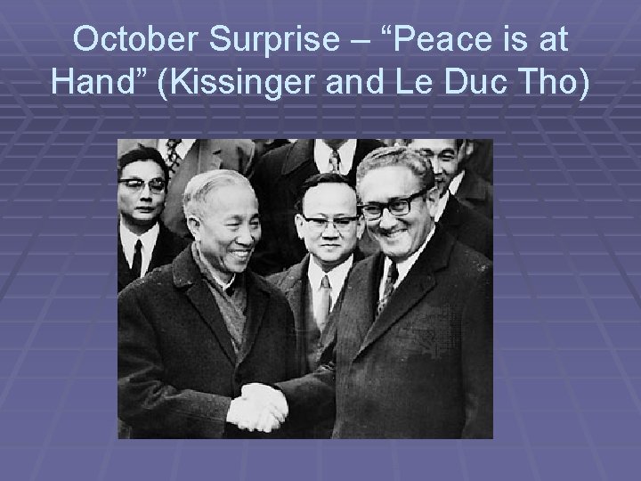 October Surprise – “Peace is at Hand” (Kissinger and Le Duc Tho) 