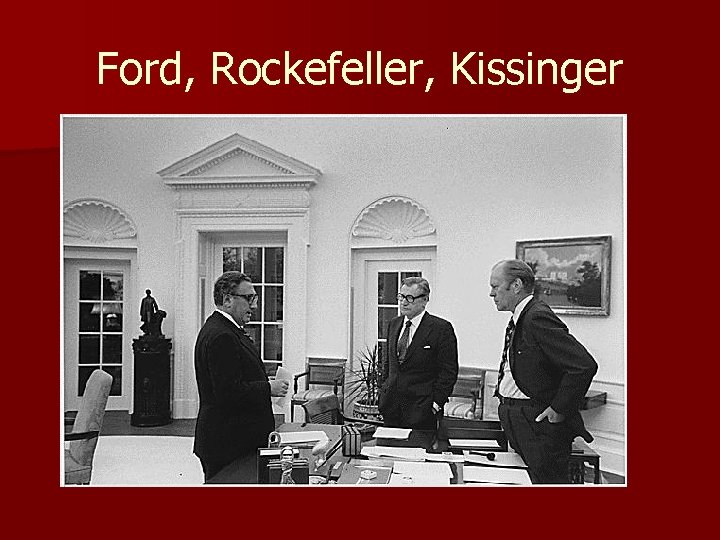 Ford, Rockefeller, Kissinger 
