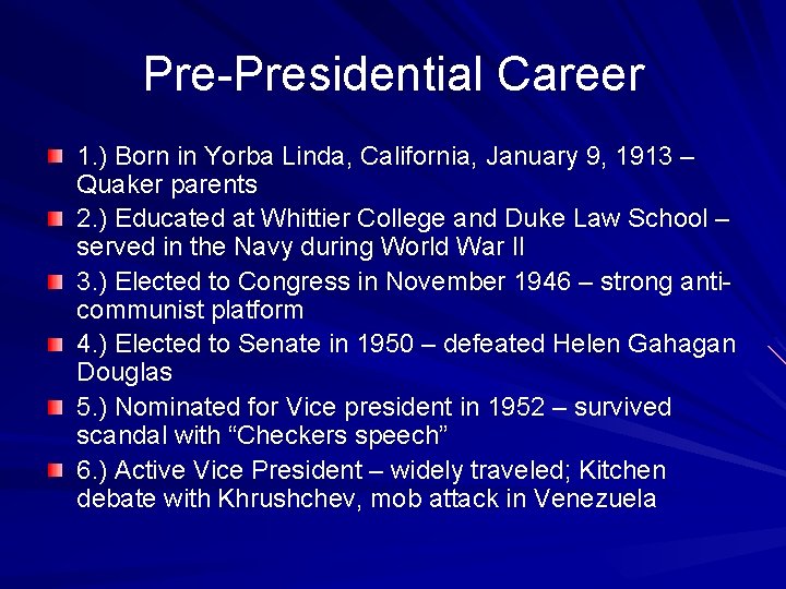 Pre-Presidential Career 1. ) Born in Yorba Linda, California, January 9, 1913 – Quaker