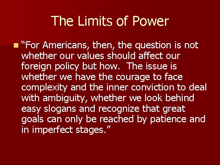 The Limits of Power n “For Americans, then, the question is not whether our
