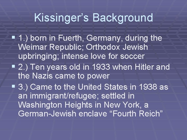 Kissinger’s Background § 1. ) born in Fuerth, Germany, during the Weimar Republic; Orthodox