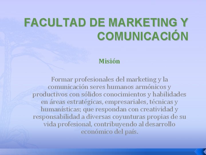 FACULTAD DE MARKETING Y COMUNICACIÓN Misión Formar profesionales del marketing y la comunicación seres
