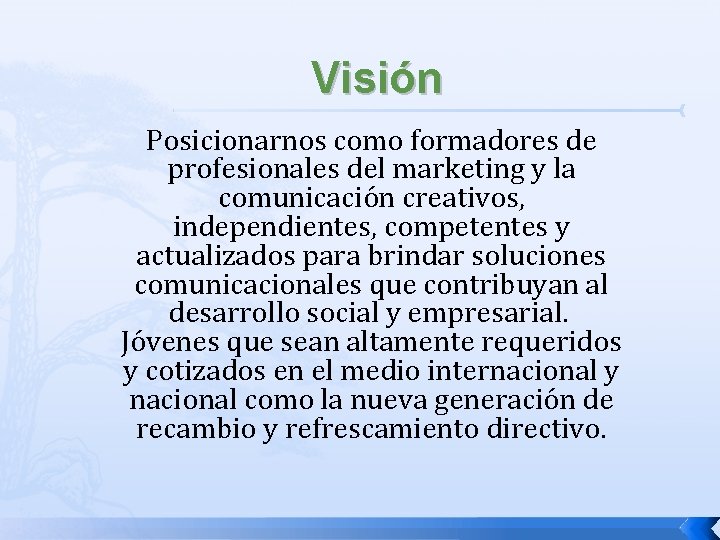 Visión Posicionarnos como formadores de profesionales del marketing y la comunicación creativos, independientes, competentes