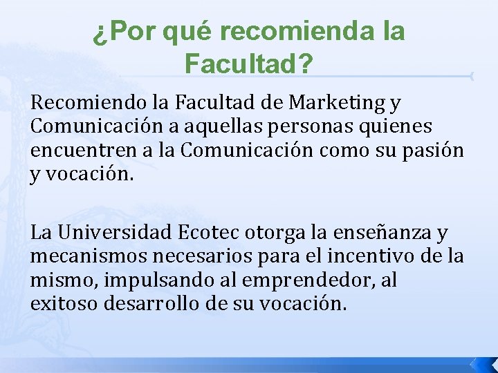 ¿Por qué recomienda la Facultad? Recomiendo la Facultad de Marketing y Comunicación a aquellas