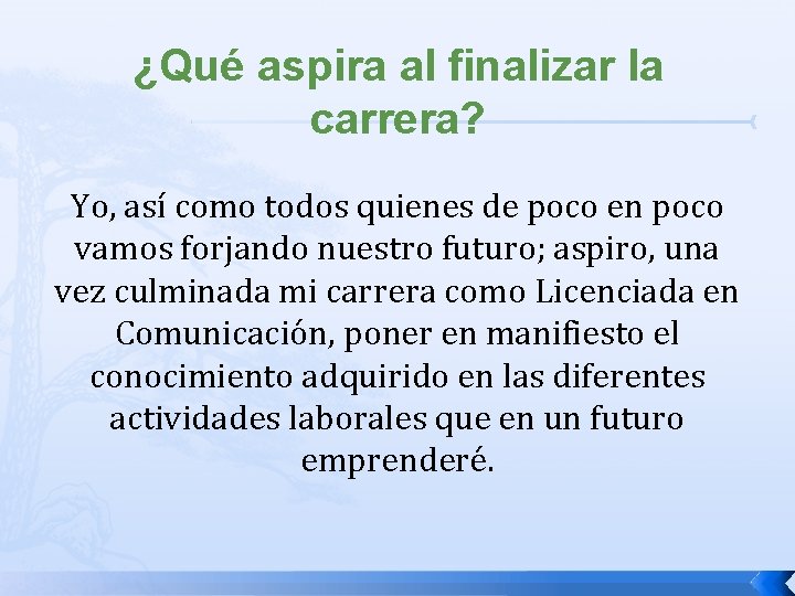 ¿Qué aspira al finalizar la carrera? Yo, así como todos quienes de poco en
