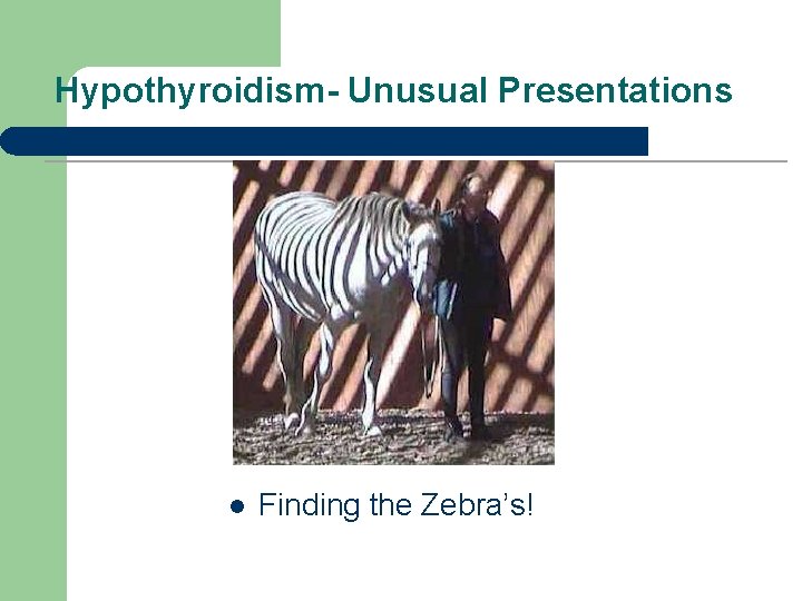 Hypothyroidism- Unusual Presentations l Finding the Zebra’s! 