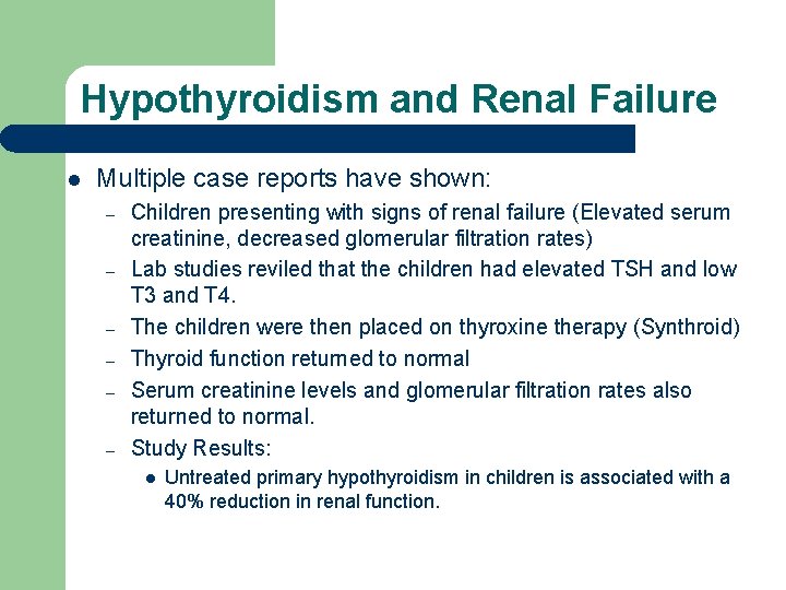 Hypothyroidism and Renal Failure l Multiple case reports have shown: – – – Children
