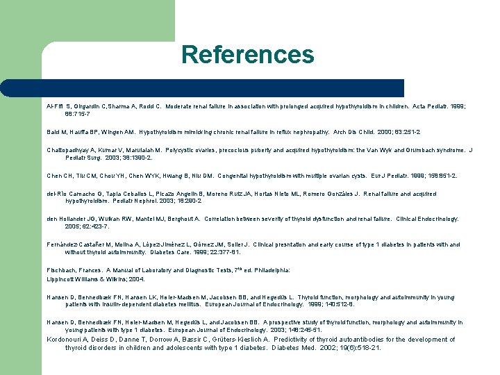 References Al-Fifi S, Girgardin C, Sharma A, Rodd C. Moderate renal failure in association