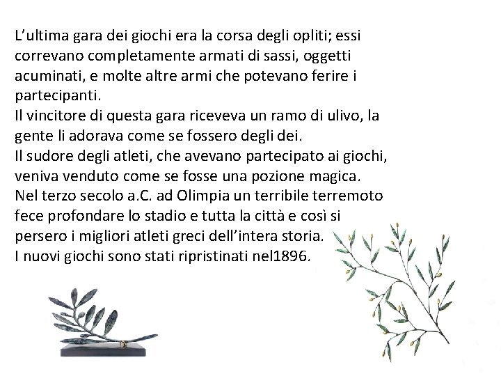 L’ultima gara dei giochi era la corsa degli opliti; essi correvano completamente armati di L’ultima gara dei giochi era la corsa degli opliti; essi correvano completamente armati di