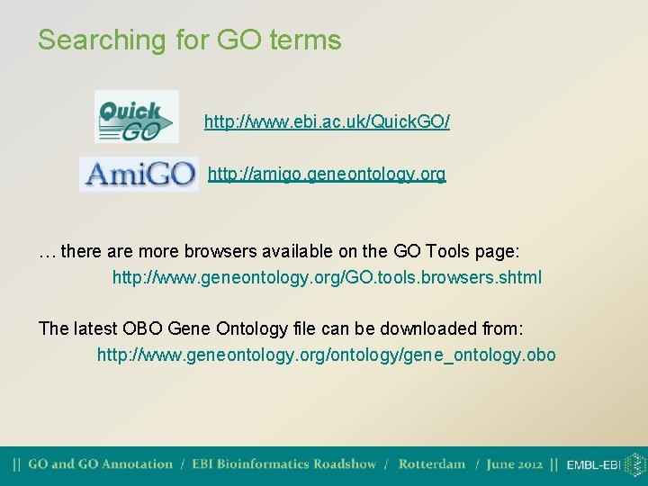 Searching for GO terms http: //www. ebi. ac. uk/Quick. GO/ http: //amigo. geneontology. org