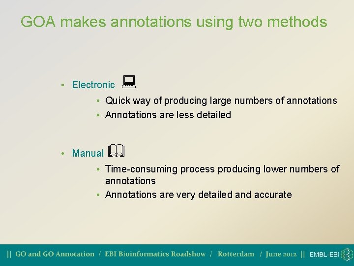 GOA makes annotations using two methods • Electronic • Quick way of producing large