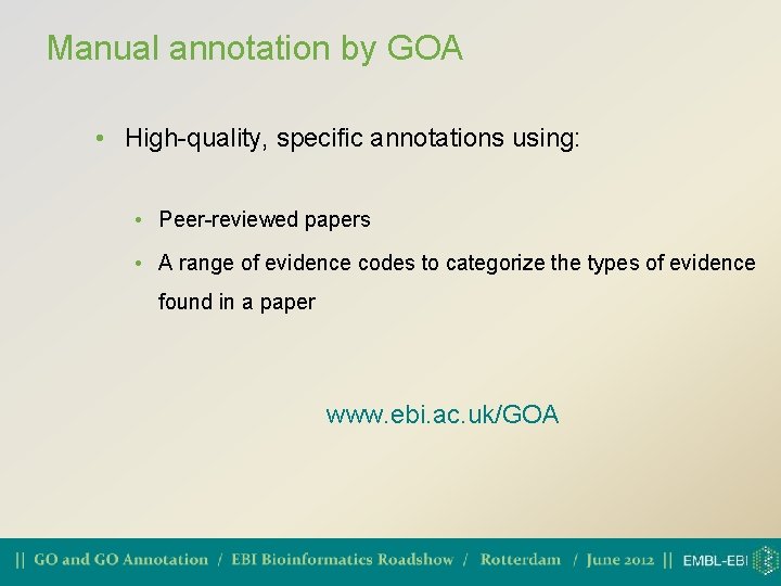 Manual annotation by GOA • High-quality, specific annotations using: • Peer-reviewed papers • A