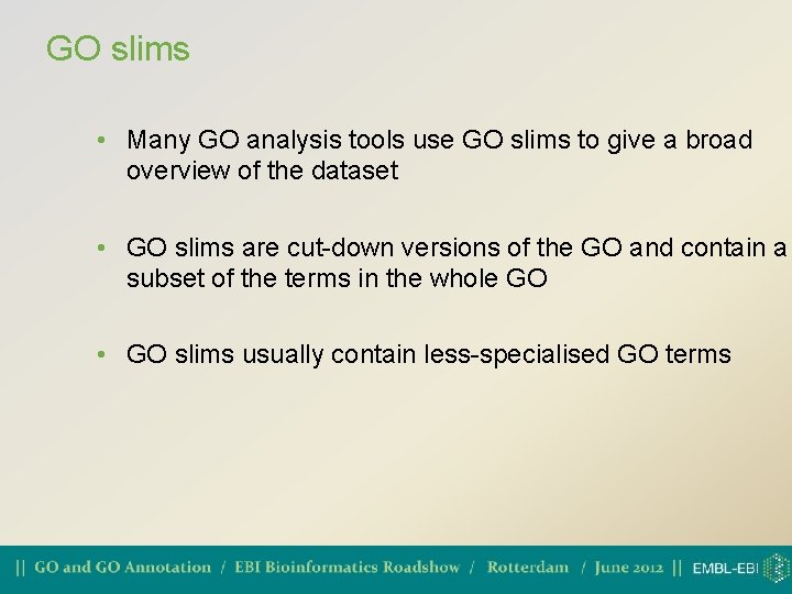 GO slims • Many GO analysis tools use GO slims to give a broad