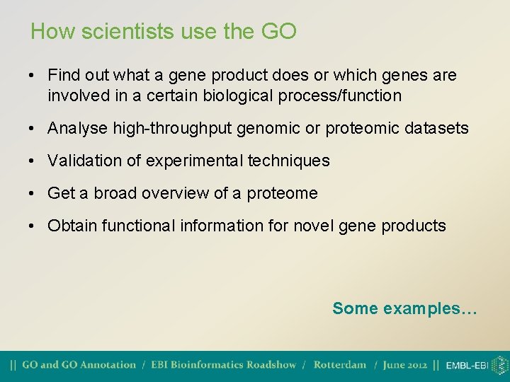 How scientists use the GO • Find out what a gene product does or