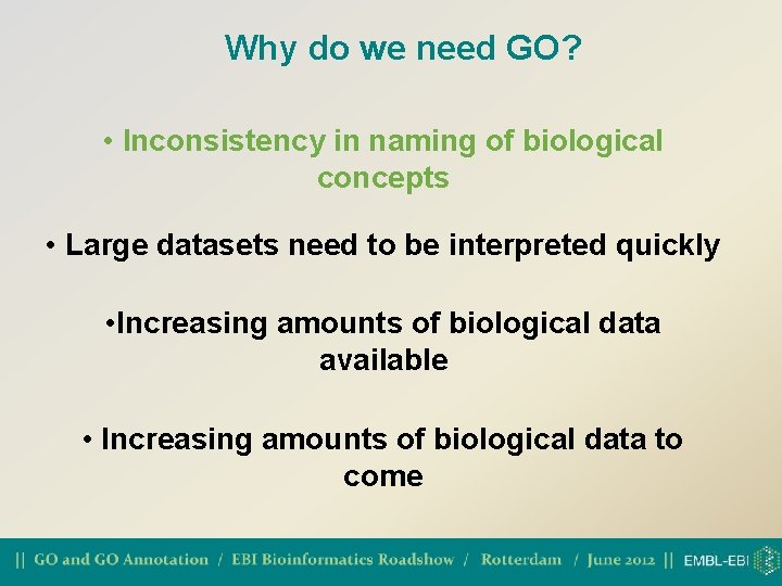 Why do we need GO? • Inconsistency in naming of biological concepts • Large
