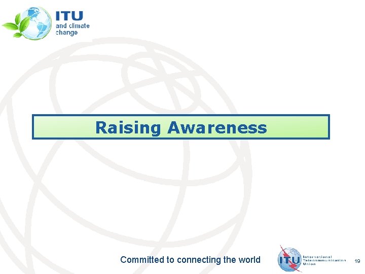 Raising Awareness Committed to connecting the world 19 Raising Awareness Committed to connecting the world 19