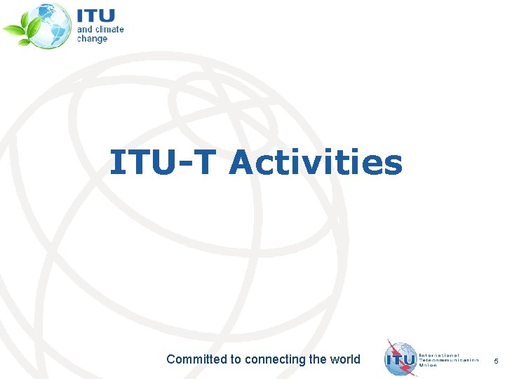 ITU-T Activities Committed to connecting the world 5 ITU-T Activities Committed to connecting the world 5